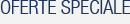 OFERTE SPECIALE