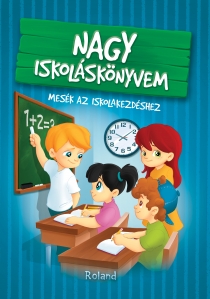 Nagy iskoláskönyvem //Marea carte despre școală. Povești pentru primii pași la școală - 1