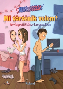 Segítsééég! Mi történik velem?(felvilágosító könyv kamaszoknak) // AJUTOOOR! Ce se întâmplă cu corpul meu? Ghid informativ pentru adolescenți - 1