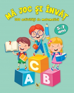 Mă joc și învăț. 300 de activități de matematică  - 1