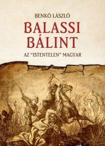 Balassi Bálint - Az 'istentelen' magyar (Bálint Balassi - Ungurul „fără zeu”) - 1