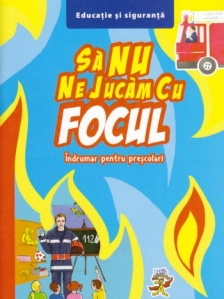 Sa nu ne jucam cu focul - Indrumar pentru prescolari - 1