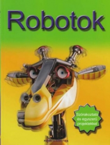 Robotok - Szórakoztató és egyszerű projektekkel - 1